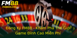 Ang Ky Fm88 Kham Pha The Gioi Game Inh Cao Mien Phi