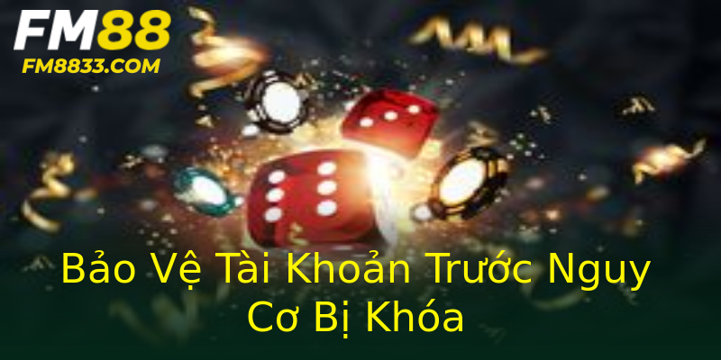 Bảo Vệ Tài Khoản Trước Nguy Cơ Bị Khóa