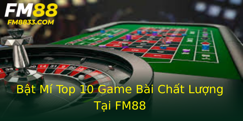 Bật Mí Top 10 Game Bài Chất Lượng Tại FM88 Bật Mí Top 10 Game Bài Chất Lượng Tại FM88