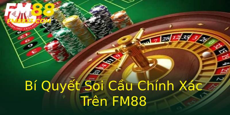 Bí Quyết Soi Cầu Chính Xác Trên FM88