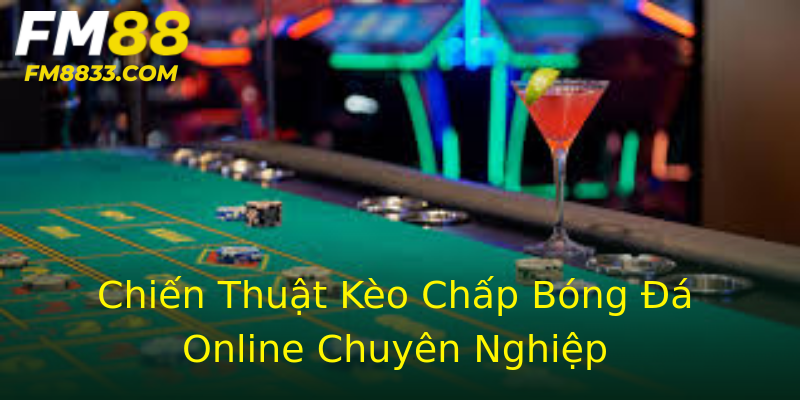 Chiến Thuật Kèo Chấp Bóng Đá Online Chuyên Nghiệp Chiến Thuật Kèo Chấp Bóng Đá Online Chuyên Nghiệp