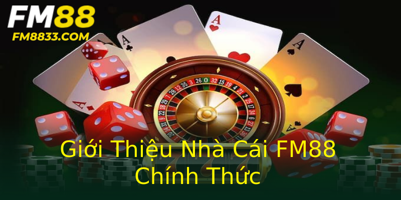 Giới Thiệu Nhà Cái FM88 Chính Thức