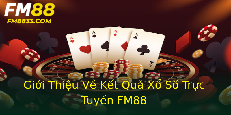 Giới Thiệu Về Kết Quả Xổ Số Trực Tuyến FM88