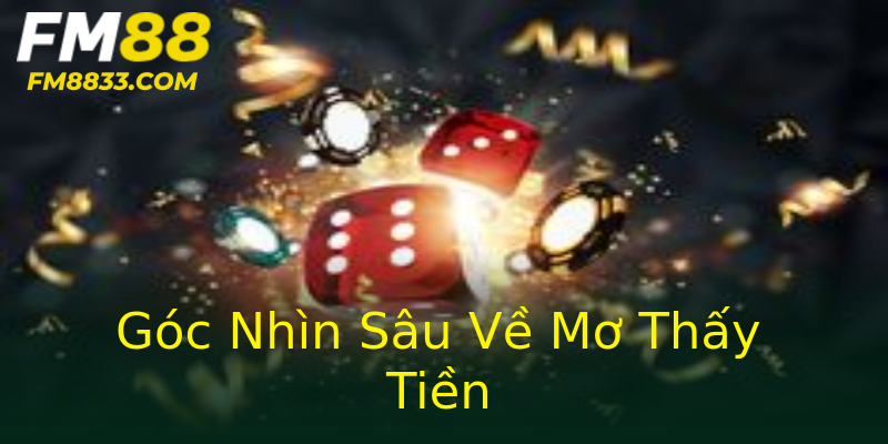 Góc Nhìn Sâu Về Mơ Thấy Tiền