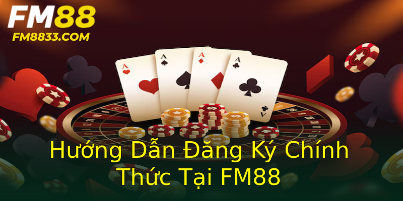 Hướng Dẫn Đăng Ký Chính Thức Tại FM88