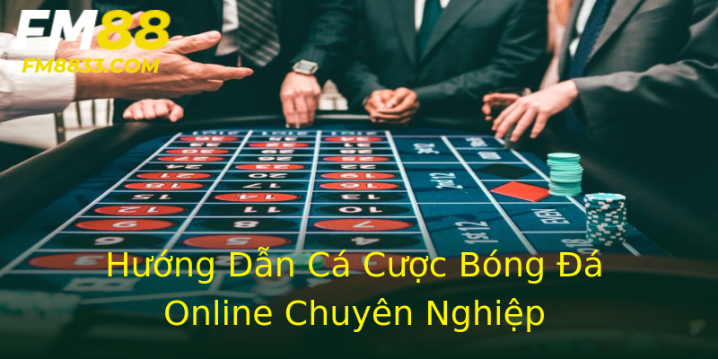 Hướng Dẫn Cá Cược Bóng Đá Online Chuyên Nghiệp Hướng Dẫn Cá Cược Bóng Đá Online Chuyên Nghiệp