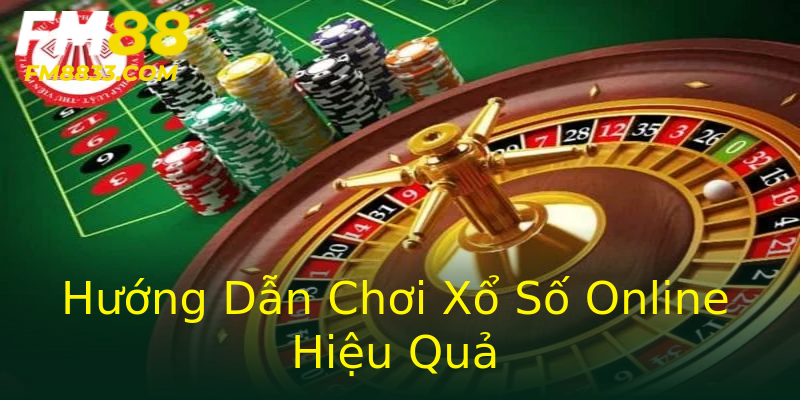 Hướng Dẫn Chơi Xổ Số Online Hiệu Quả