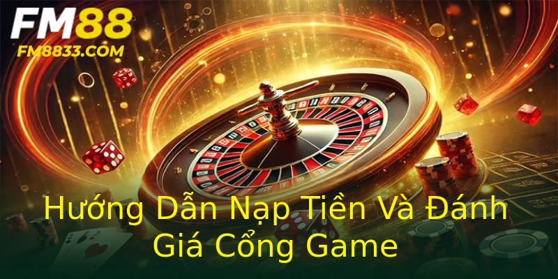 Hướng Dẫn Nạp Tiền Và Đánh Giá Cổng Game Hướng Dẫn Nạp Tiền Và Đánh Giá Cổng Game