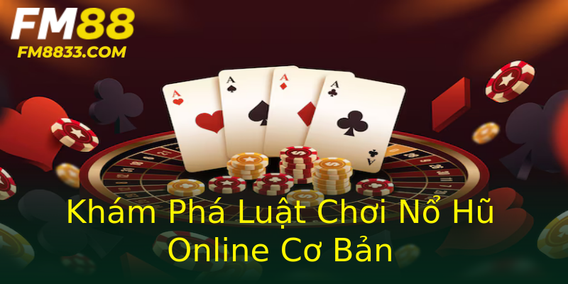 Khám Phá Luật Chơi Nổ Hũ Online Cơ Bản
