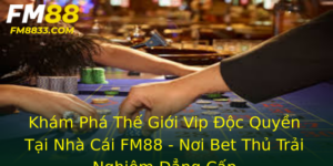 Kham Pha The Gioi Vip Oc Quyen Tai Nha Cai Fm88 Noi Bet Thu Trai Nghiem Ang Cap