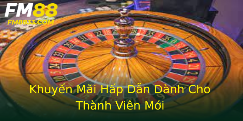 Khuyến Mãi Hấp Dẫn Dành Cho Thành Viên Mới