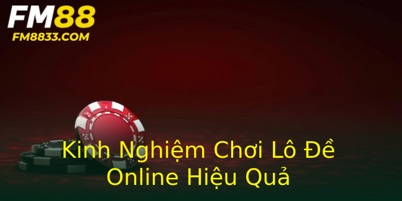 Kinh Nghiệm Chơi Lô Đề Online Hiệu Quả