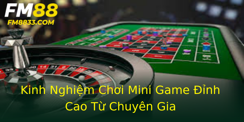 Kinh Nghiệm Chơi Mini Game Đỉnh Cao Từ Chuyên Gia Kinh Nghiệm Chơi Mini Game Đỉnh Cao Từ Chuyên Gia