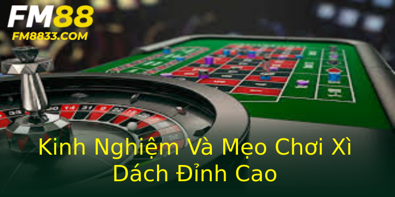 Kinh Nghiệm Và Mẹo Chơi Xì Dách Đỉnh Cao Kinh Nghiệm Và Mẹo Chơi Xì Dách Đỉnh Cao