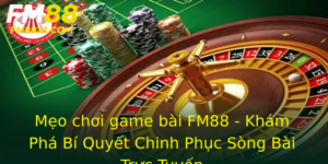 Meo Choi Game Bai Fm88 Kham Pha Bi Quyet Chinh Phuc Song Bai Truc Tuyen