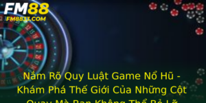 Nam Ro Quy Luat Game No Hu Kham Pha The Gioi Cua Nhung Cot Quay Ma Ban Khong The Bo Lo