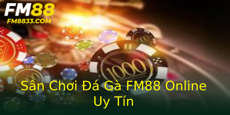 Sân Chơi Đá Gà FM88 Online Uy Tín Sân Chơi Đá Gà FM88 Online Uy Tín