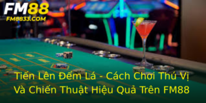 Tien Len Em La Cach Choi Thu Vi Va Chien Thuat Hieu Qua Tren Fm88