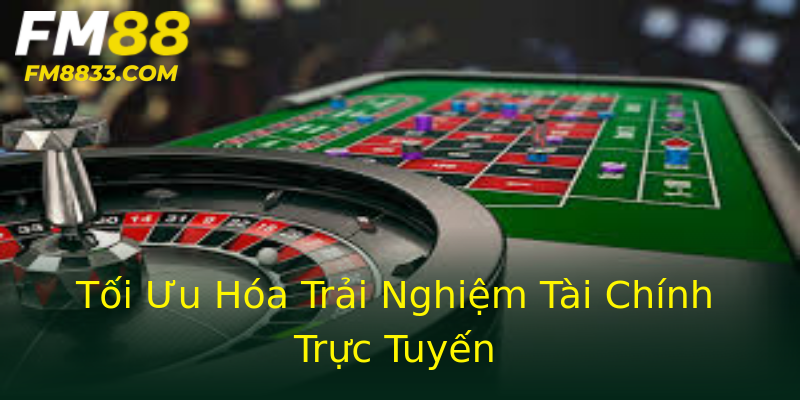 Tối Ưu Hóa Trải Nghiệm Tài Chính Trực Tuyến