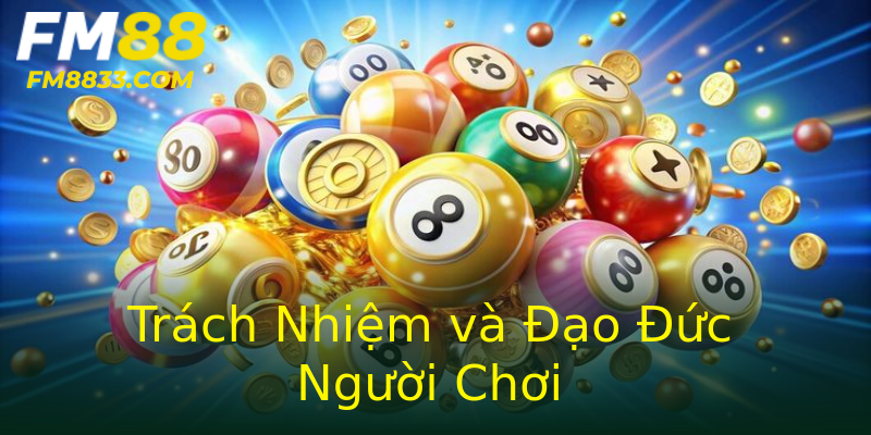 Trách Nhiệm và Đạo Đức Người Chơi