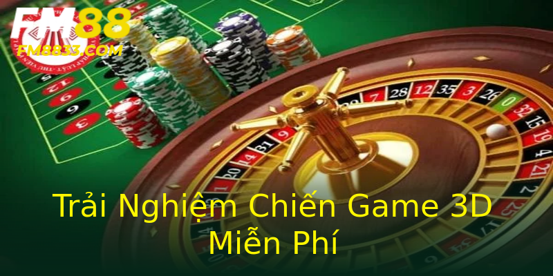 Trải Nghiệm Chiến Game 3D Miễn Phí