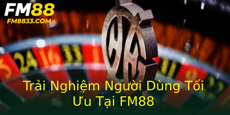 Trải Nghiệm Người Dùng Tối Ưu Tại FM88