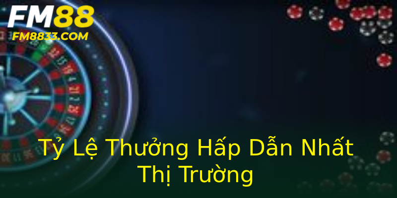 Tỷ Lệ Thưởng Hấp Dẫn Nhất Thị Trường Tỷ Lệ Thưởng Hấp Dẫn Nhất Thị Trường