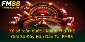 Xo So Toan Quoc Kham Pha The Gioi So Ay Hap Dan Tai Fm88